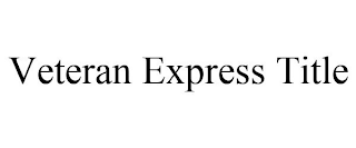 VETERAN EXPRESS TITLE