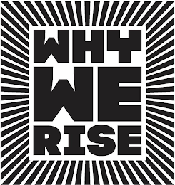 WHY WE RISE