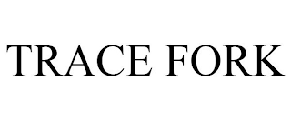 TRACE FORK