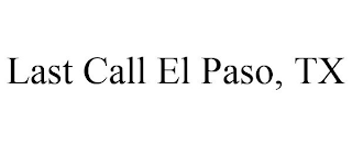 LAST CALL EL PASO, TX