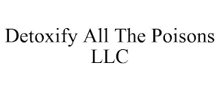 DETOXIFY ALL THE POISONS LLC