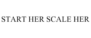 START HER SCALE HER