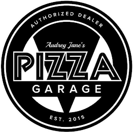 AUDREY JANE'S PIZZA GARAGE AUTHORIZED DEALER EST. 2015