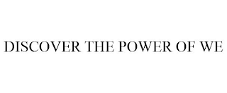 DISCOVER THE POWER OF WE