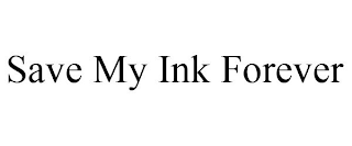 SAVE MY INK FOREVER