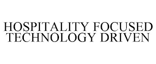 HOSPITALITY FOCUSED TECHNOLOGY DRIVEN