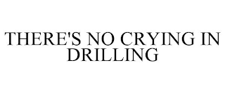 THERE'S NO CRYING IN DRILLING