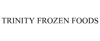 TRINITY FROZEN FOODS