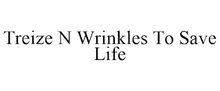 TREIZE N WRINKLES TO SAVE LIFE