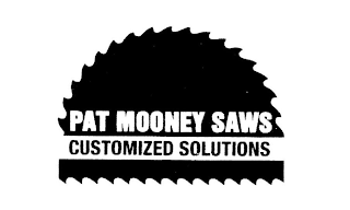 PAT MOONEY SAWS CUSTOMIZED SOLUTIONS