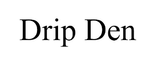 DRIP DEN