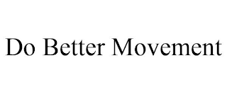 DO BETTER MOVEMENT