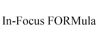 IN-FOCUS FORMULA