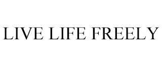 LIVE LIFE FREELY