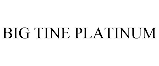 BIG TINE PLATINUM