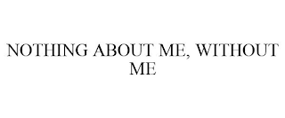 NOTHING ABOUT ME, WITHOUT ME