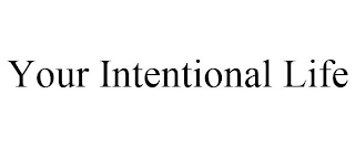 YOUR INTENTIONAL LIFE