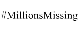 #MILLIONSMISSING