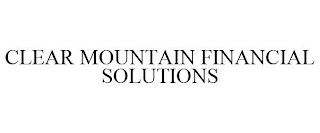 CLEAR MOUNTAIN FINANCIAL SOLUTIONS