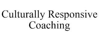 CULTURALLY RESPONSIVE COACHING