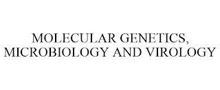 MOLECULAR GENETICS, MICROBIOLOGY AND VIROLOGY