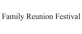 FAMILY REUNION FESTIVAL