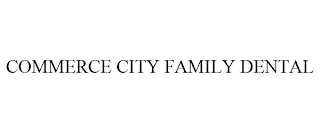 COMMERCE CITY FAMILY DENTAL