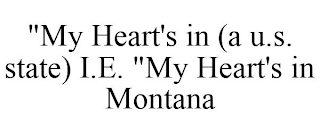 "MY HEART'S IN (A U.S. STATE) I.E. "MY HEART'S IN MONTANA