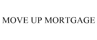 MOVE UP MORTGAGE