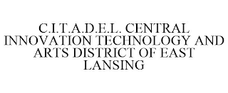 C.I.T.A.D.E.L. CENTRAL INNOVATION TECHNOLOGY AND ARTS DISTRICT OF EAST LANSING