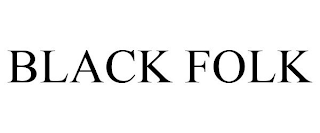 BLACK FOLK
