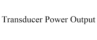 TRANSDUCER POWER OUTPUT