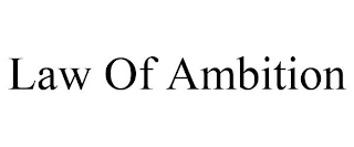 LAW OF AMBITION