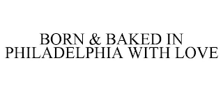 BORN & BAKED IN PHILADELPHIA WITH LOVE