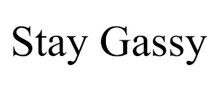 STAY GASSY