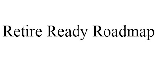 RETIRE READY ROADMAP