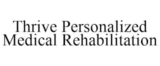 THRIVE PERSONALIZED MEDICAL REHABILITATION