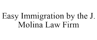 EASY IMMIGRATION BY THE J. MOLINA LAW FIRM
