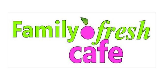 FAMILY FRESH CAFE