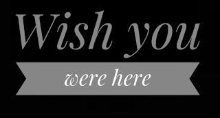 WISH YOU WERE HERE