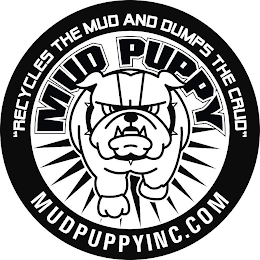 MUD PUPPY "RECYCLES THE MUD AND DUMPS THE CRUD" MUDPUPPYINC.COM