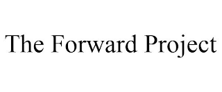 THE FORWARD PROJECT