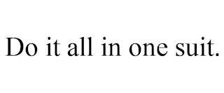 DO IT ALL IN ONE SUIT.