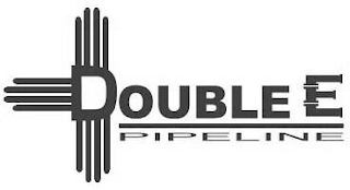 DOUBLE E PIPELINE