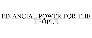 FINANCIAL POWER FOR THE PEOPLE