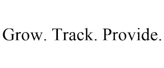 GROW. TRACK. PROVIDE.