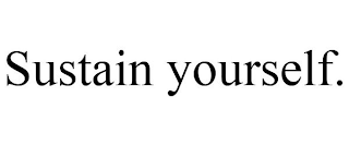 SUSTAIN YOURSELF.