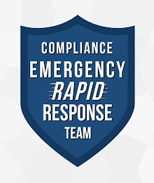 COMPLIANCE EMERGENCY RAPID RESPONSE TEAM