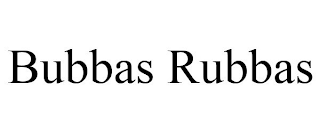 BUBBAS RUBBAS