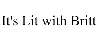 IT'S LIT WITH BRITT